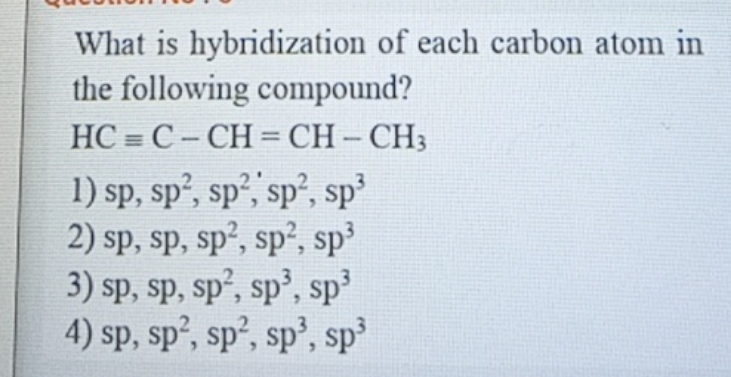 What is hybridization of each carbon atom in the following compound?
H