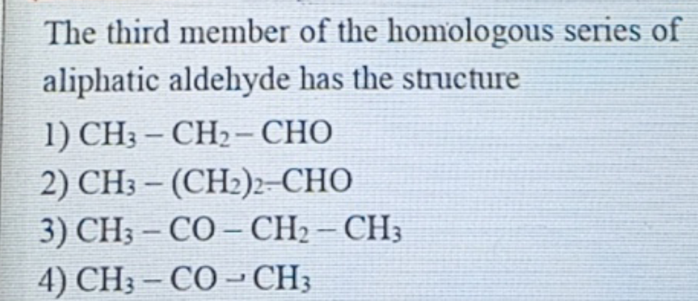 The third member of the homologous series of aliphatic aldehyde has th