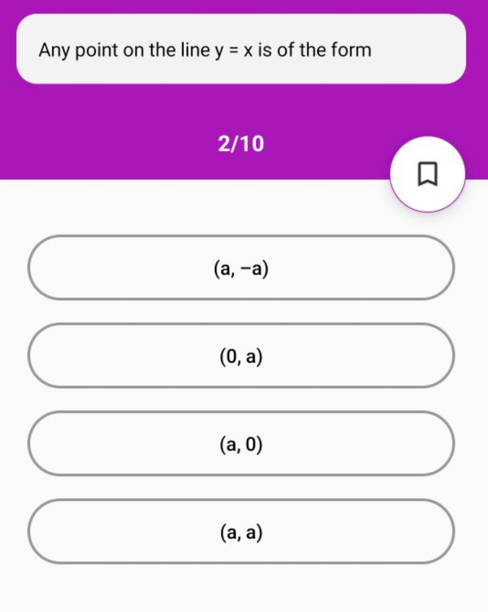 Any point on the line y=x is of the form
2/10
(a,−a)
(0, a)
(a,0)
(a,a