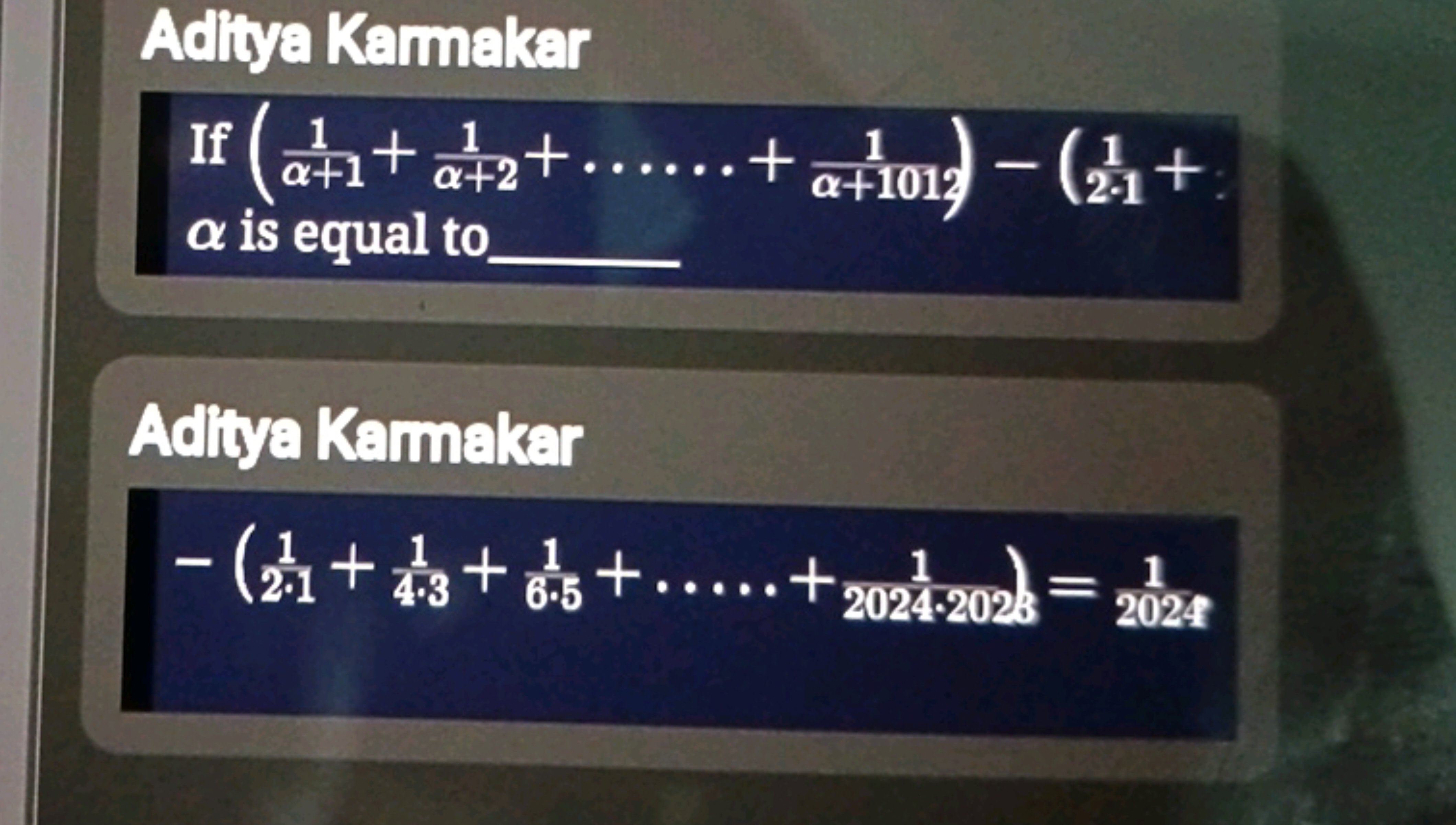 Adliya Karmakar
 If (α+11​+α+21​+⋯⋯+α+10121​)−(211​+
α is equal to 

A