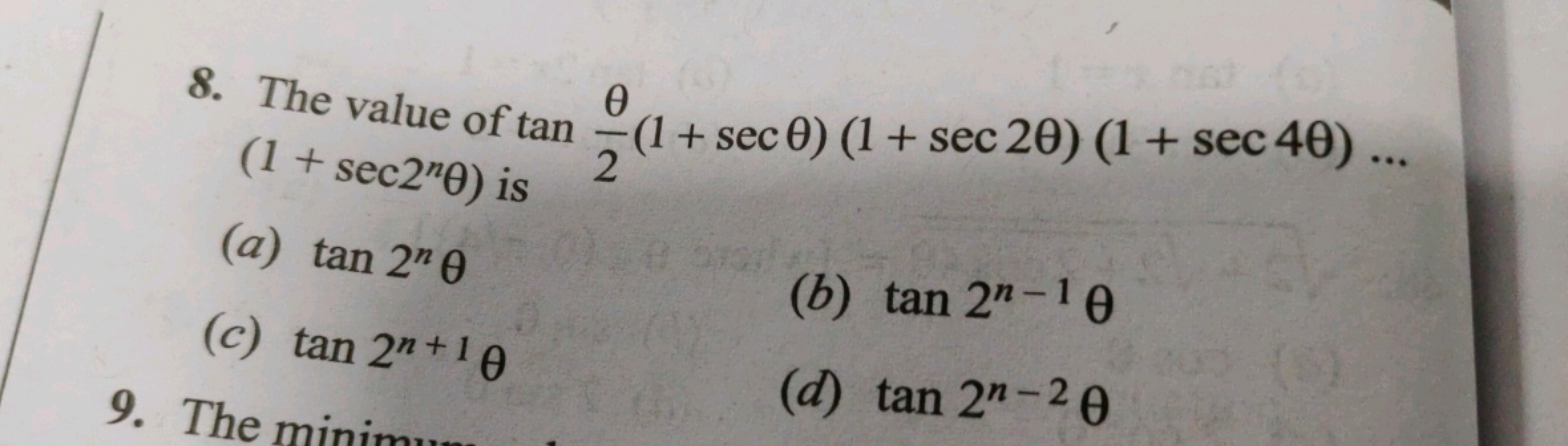 8. The value of tan2θ​(1+secθ)(1+sec2θ)(1+sec4θ)… (1+sec2nθ) is
(a) ta