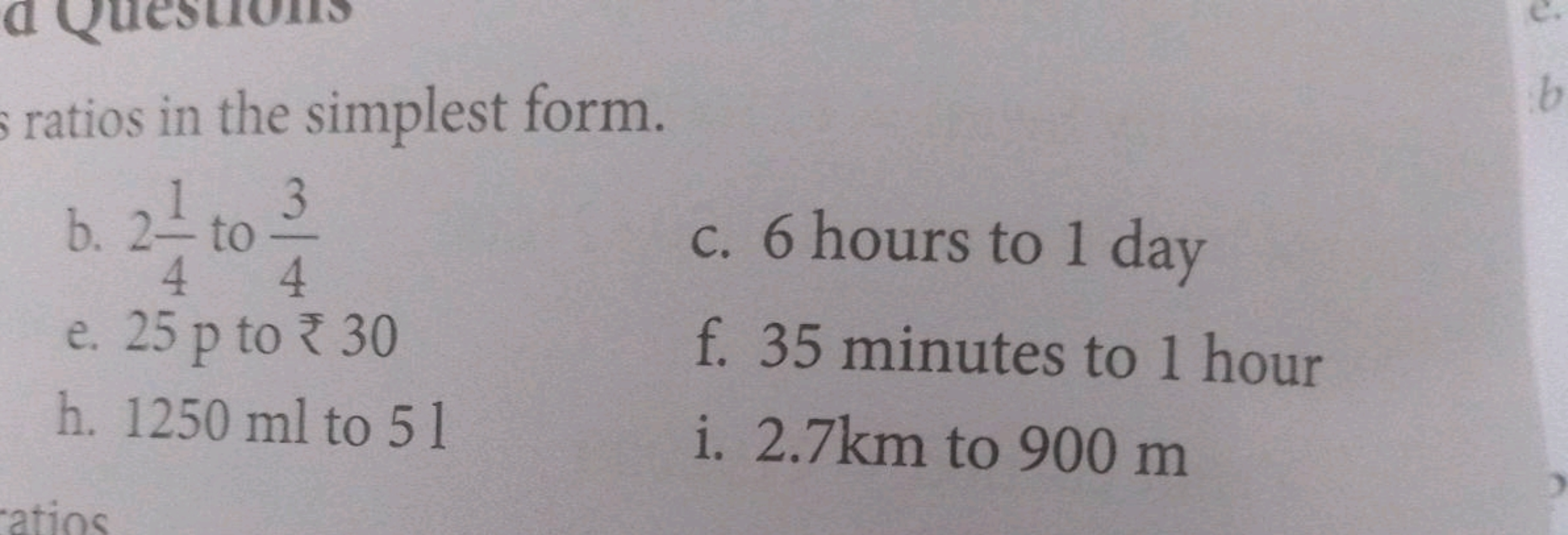 ratios in the simplest form.
b. 241​ to 43​
c. 6 hours to 1 day
e. 25 