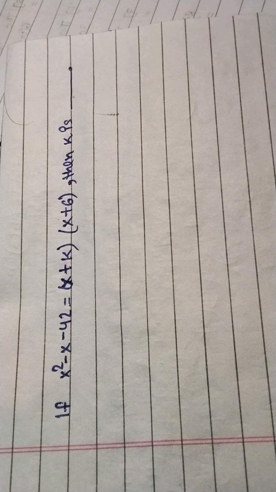 If x2−x−42=(x+k)(x+6), then k is