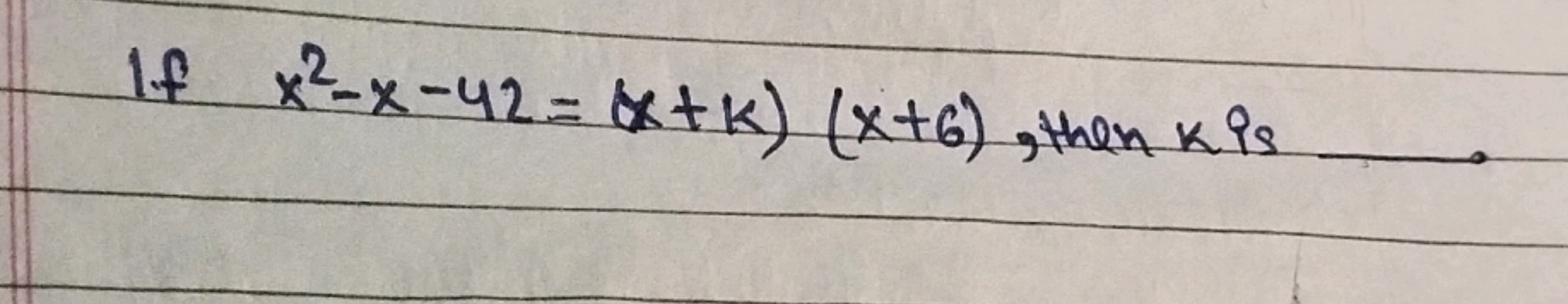 If x2−x−42=(x+k)(x+6), then k is