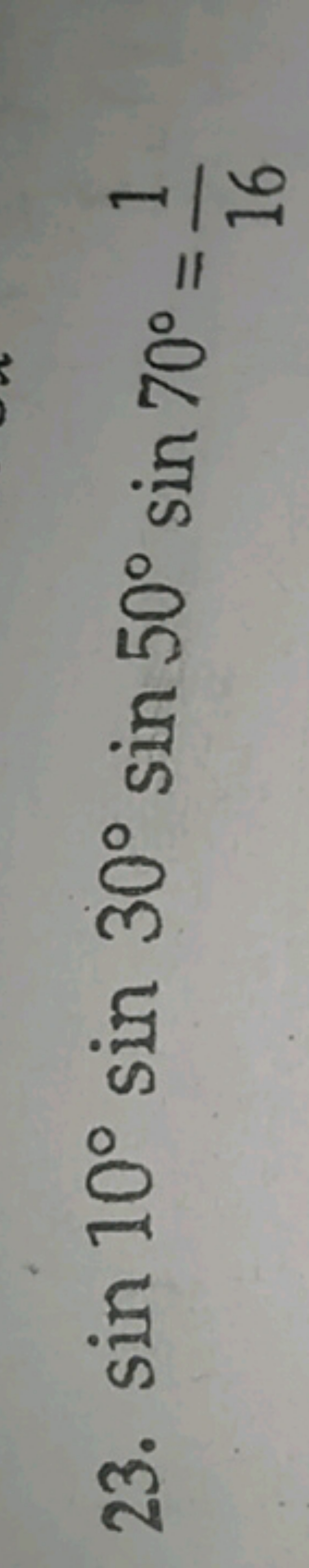 23. sin10∘sin30∘sin50∘sin70∘=161​