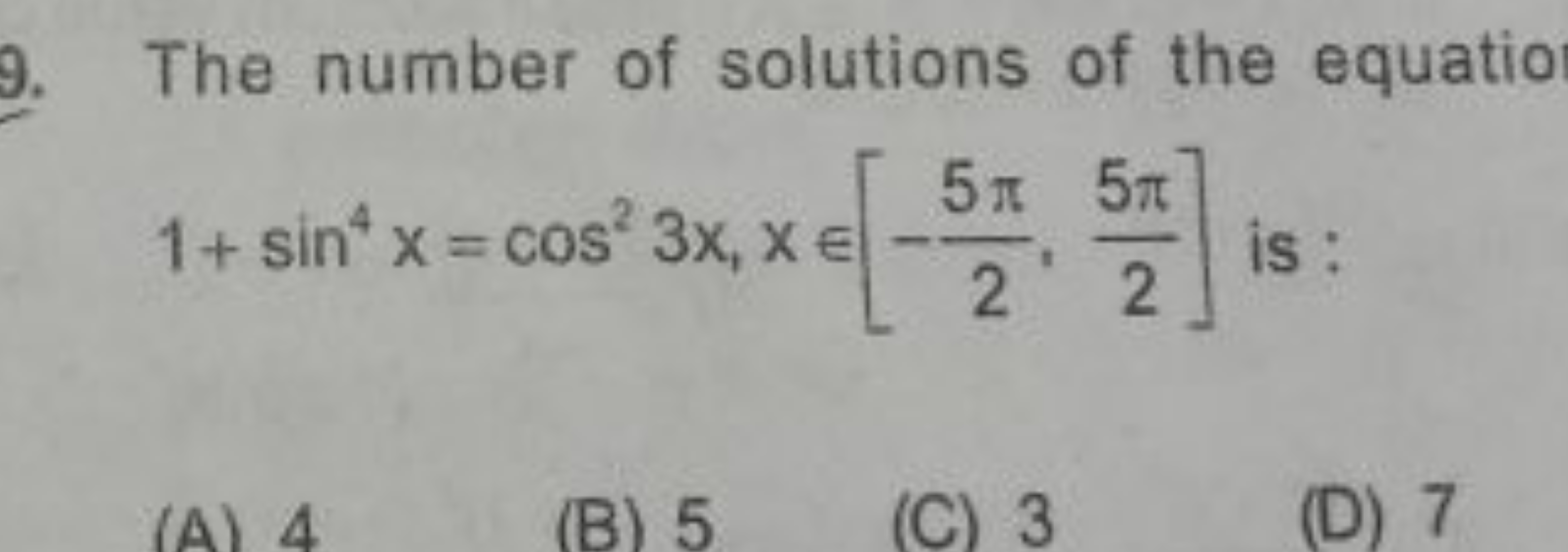 9. The number of solutions of the equatio 1+sin4x=cos23x,x∈[−25π​,25π​