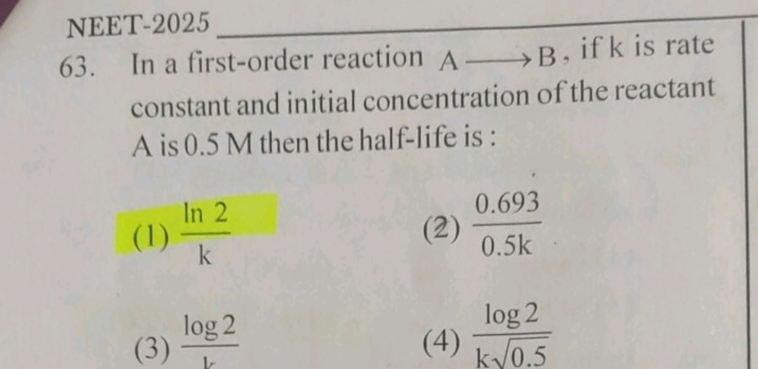 NEET-2025 
63. In a first-order reaction A⟶B, if k is rate constant an