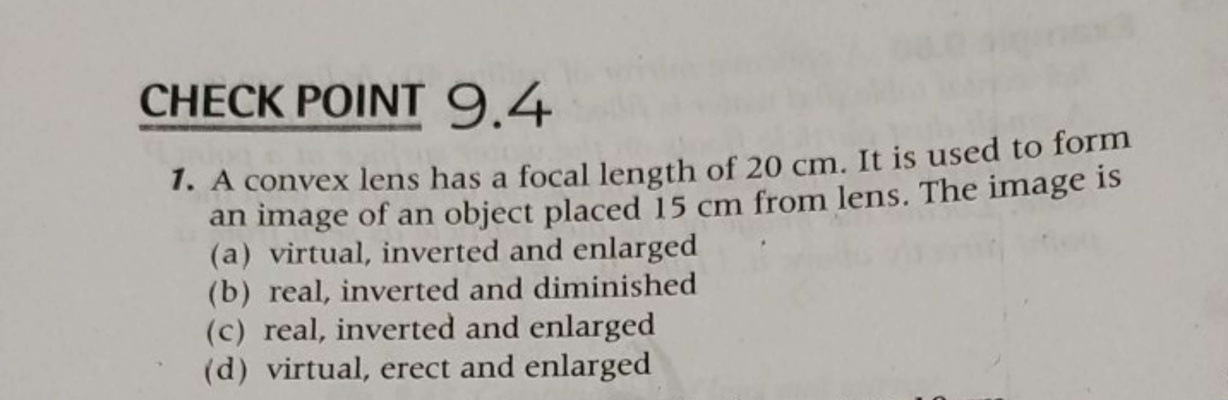 CHECK POINT 9.4
1. A convex lens has a focal length of 20 cm . It is u