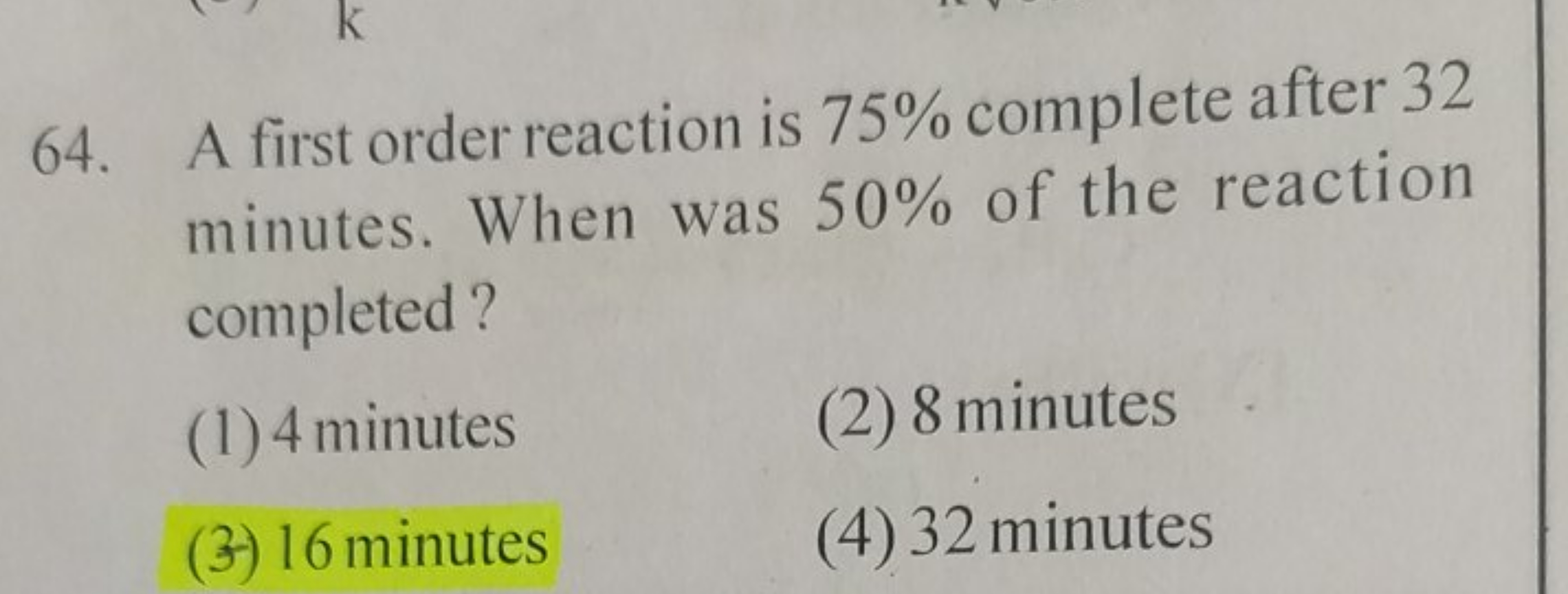 64. A first order reaction is 75% complete after 32 minutes. When was 