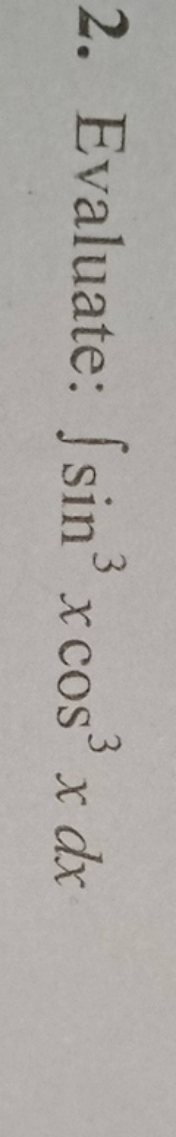 2. Evaluate: ∫sin3xcos3xdx