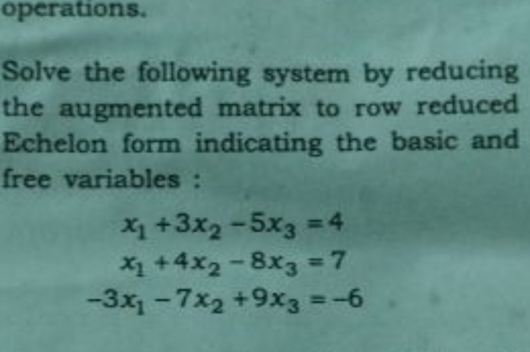 Solve the following system by reducing the augmented matrix to row red