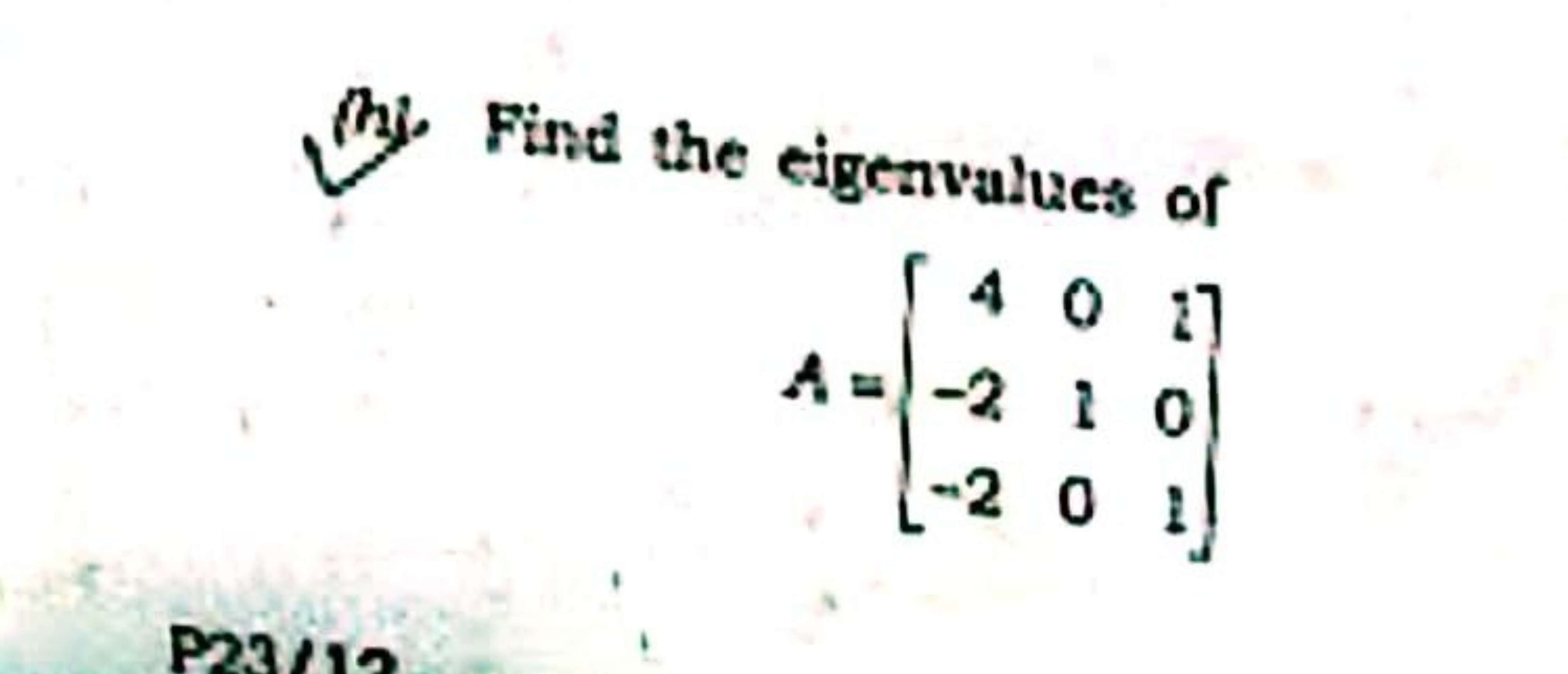 (3.) Find the eigenvalues of
\[
A = \left[ \begin{array} { r r r } 
4 