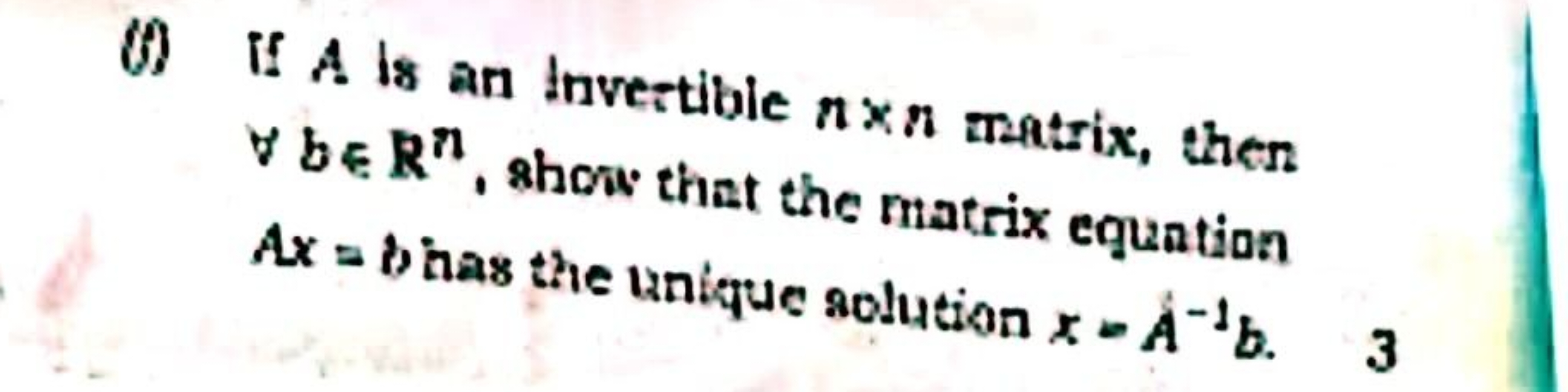 (0) If A is an Invertible n×n matrix, then ∀b∈Rn, show that the matrix