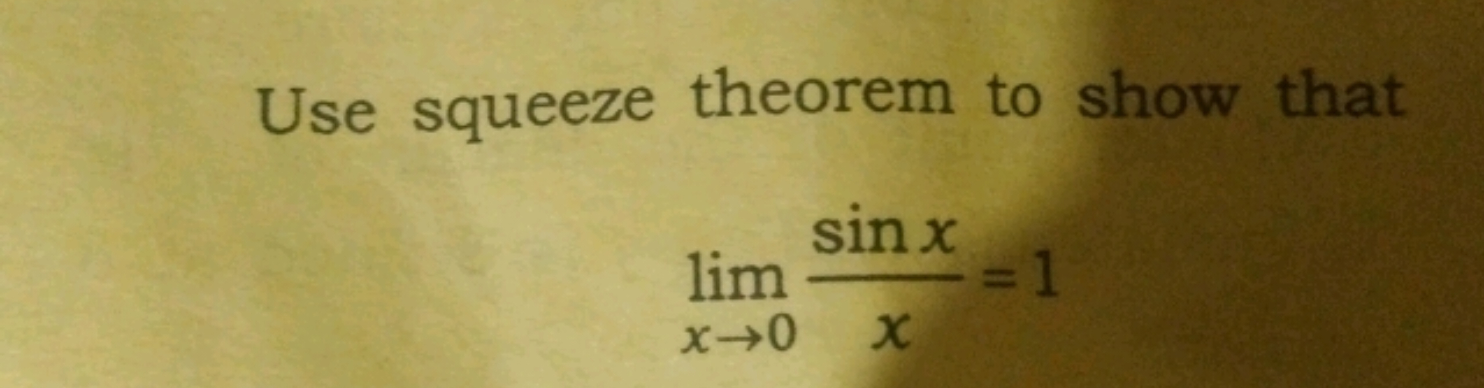 Use squeeze theorem to show that
x→0lim​xsinx​=1