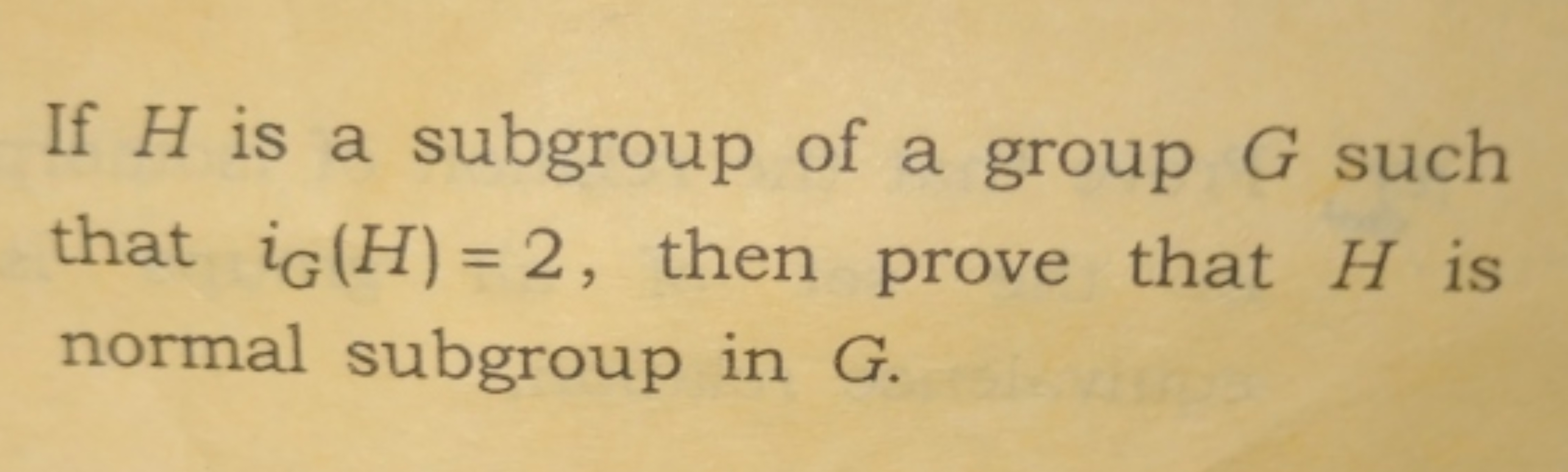 If H is a subgroup of a group G such that iG​(H)=2, then prove that H 