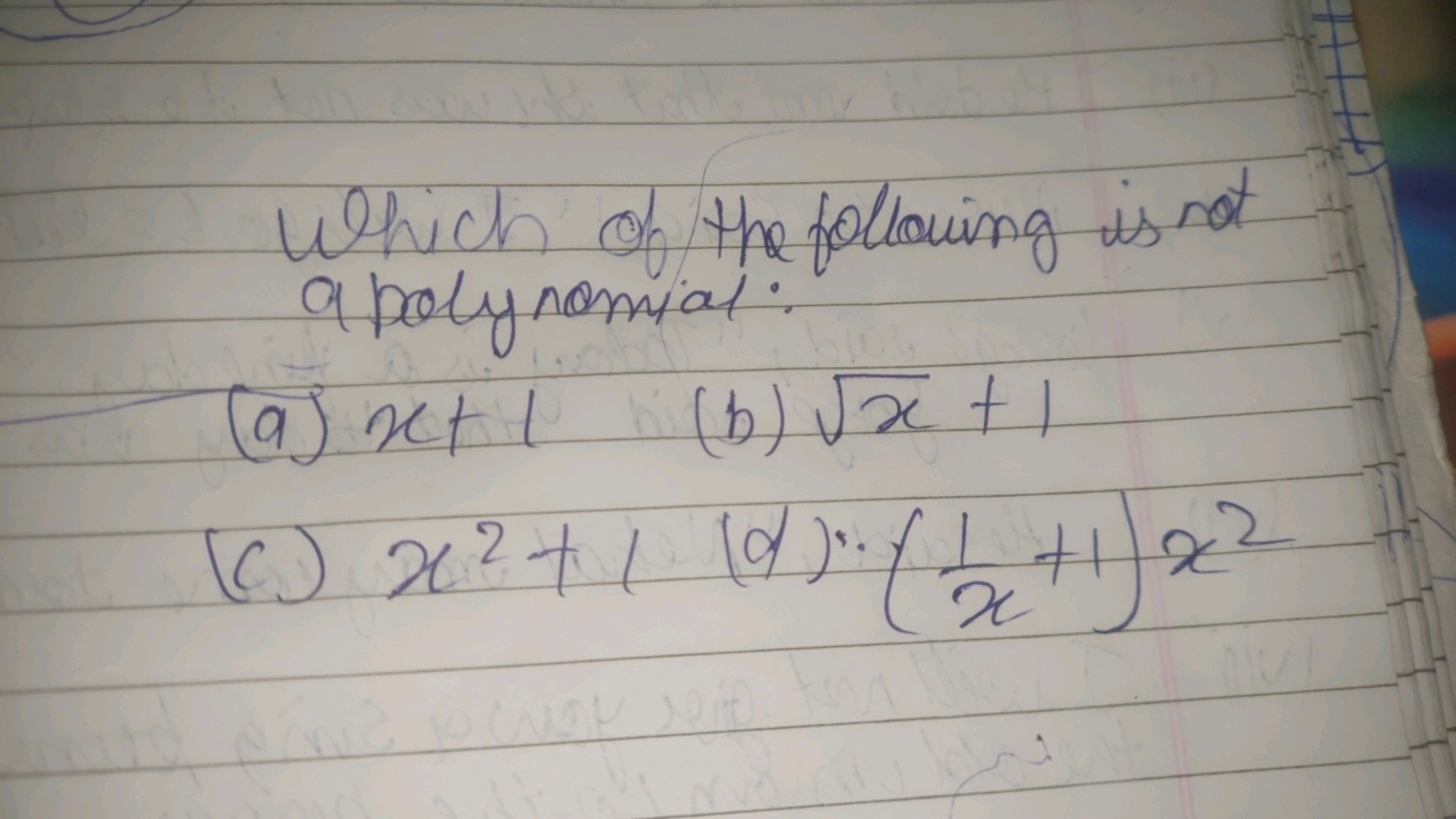 Which of the following is not a poly nomia:
(a) x+1
(b) x​+1
(c) x2+1
