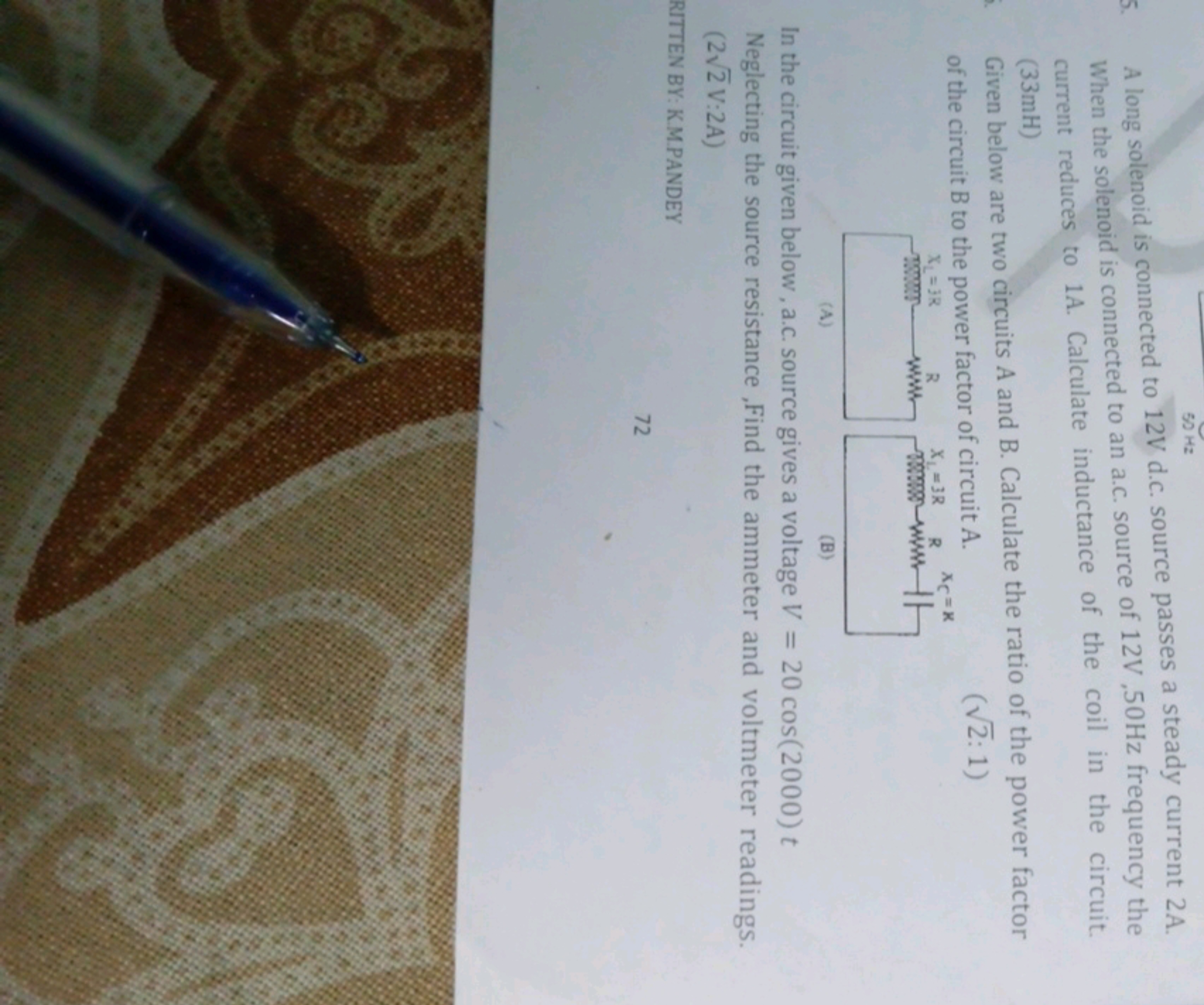 50 Hz
A long solenoid is connected to 12 V d.c. source passes a steady