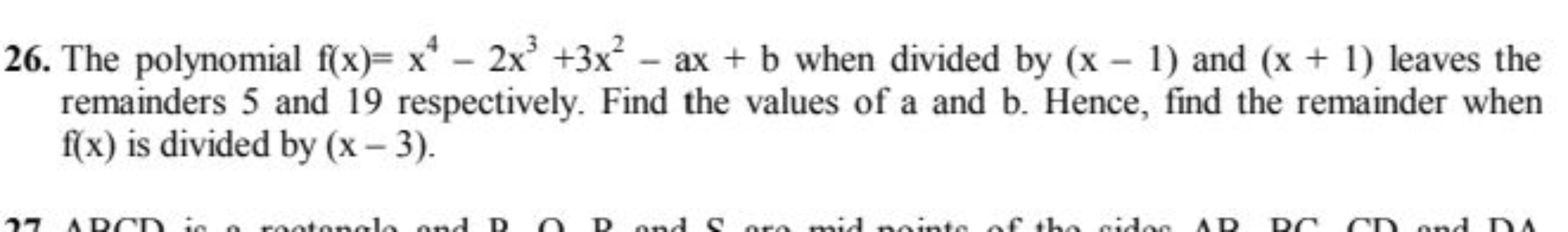 26. The polynomial f(x)=x4−2x3+3x2−ax+b when divided by (x−1) and (x+1