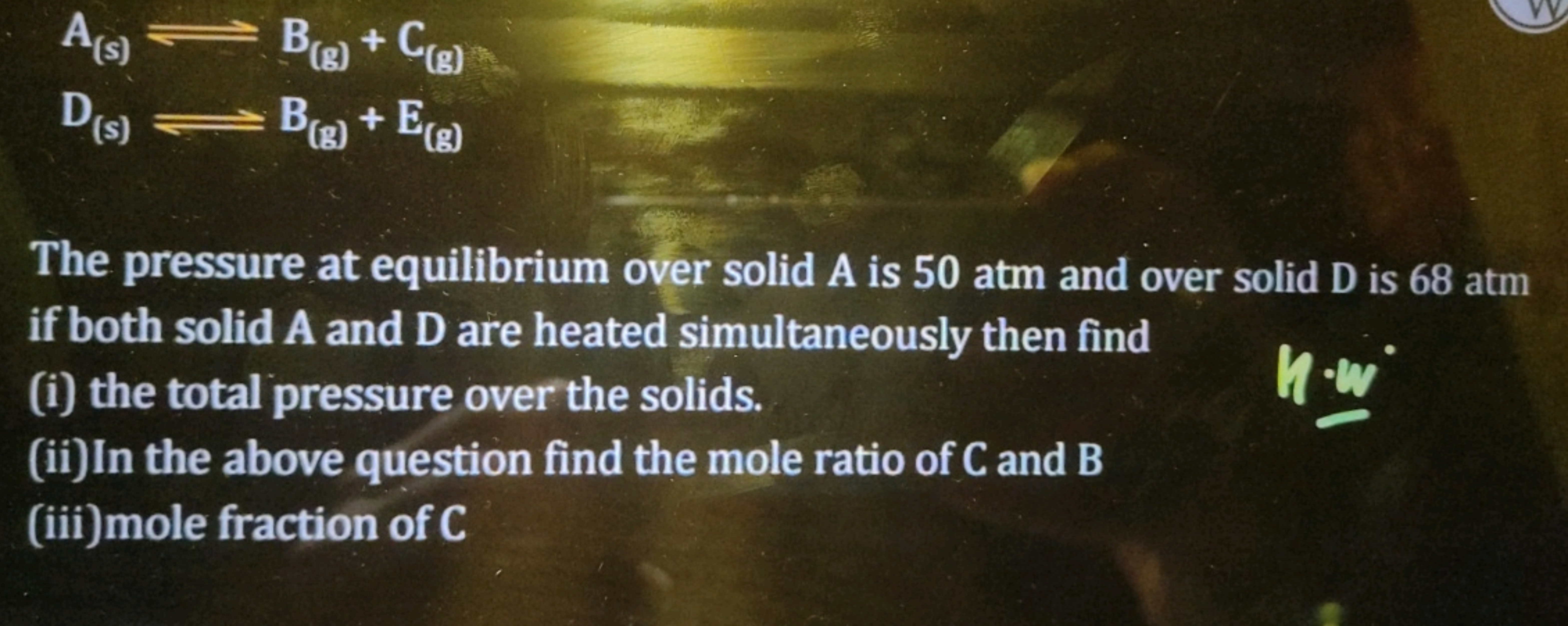 A(s)​⇌B(g)​+C(g)​D(s)​⇌B(g)​+E(g)​​

The pressure at equilibrium over 