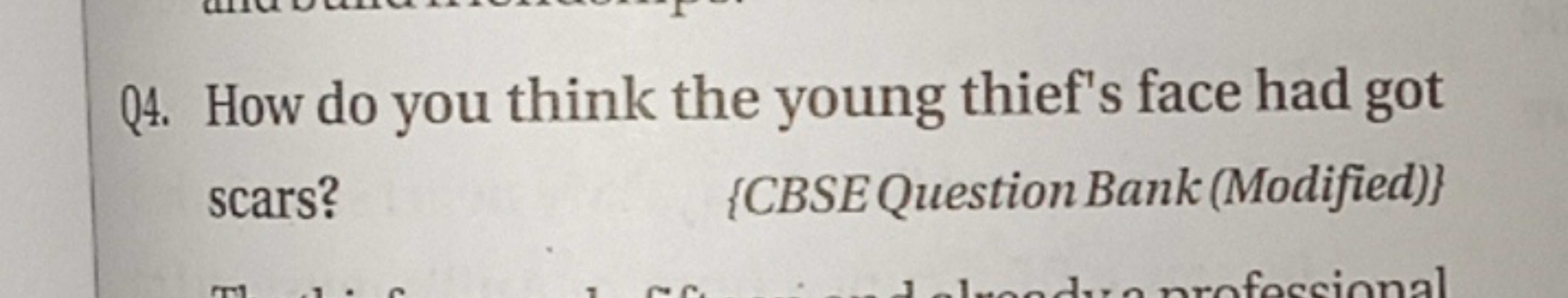 Q4. How do you think the young thief's face had got scars?
{CBSEQuesti