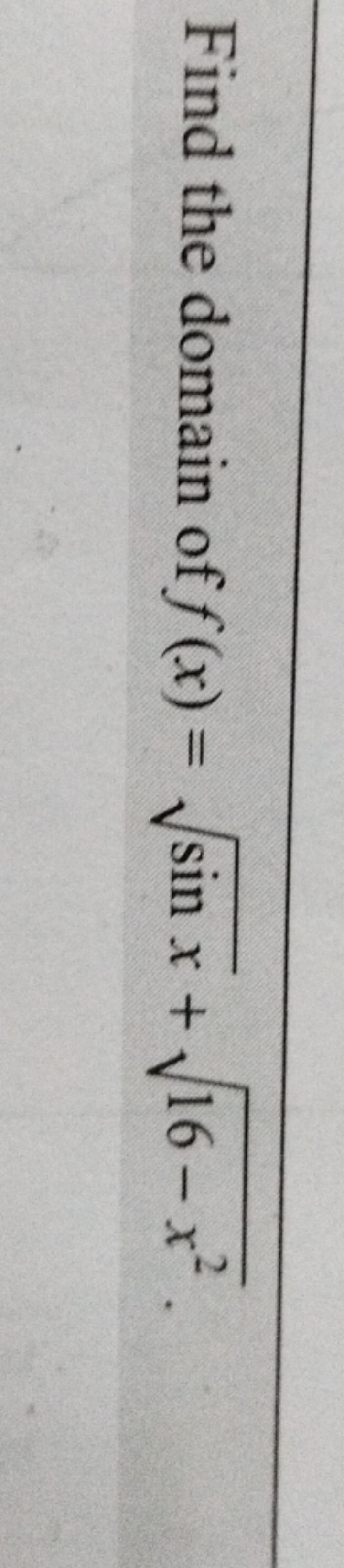 Find the domain of f(x)=sinx​+16−x2​.