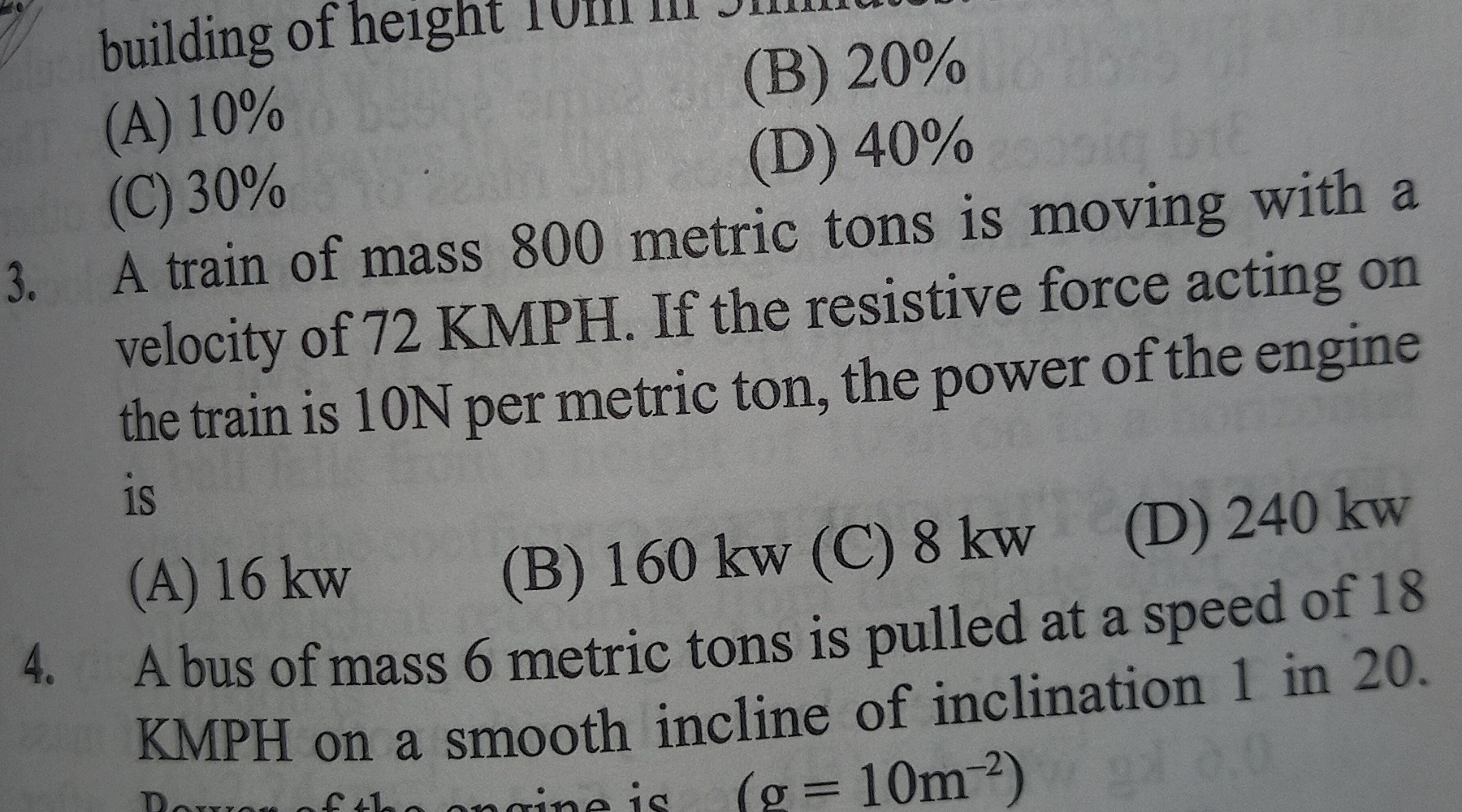 (A) 10%
(B) 20%
(C) 30%
(D) 40%
3. A train of mass 800 metric tons is 