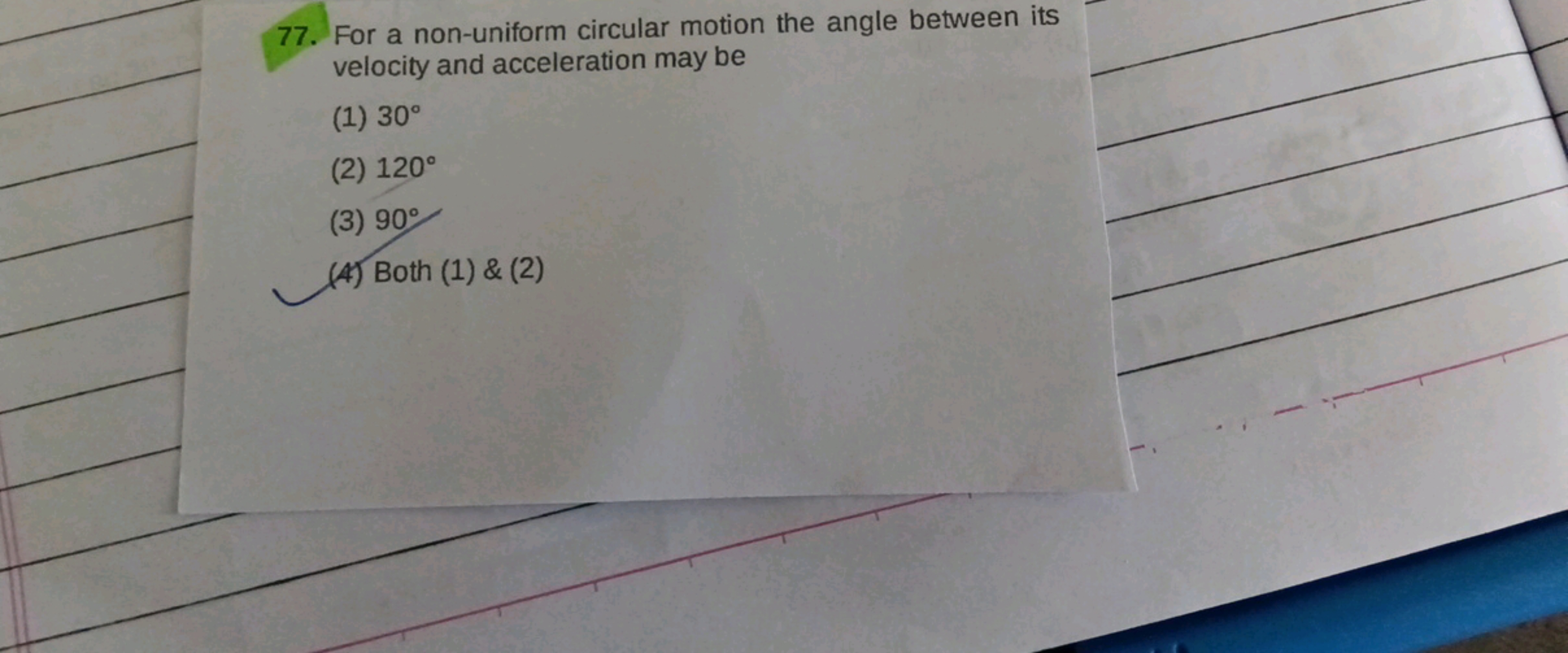 77. For a non-uniform circular motion the angle between its
velocity a