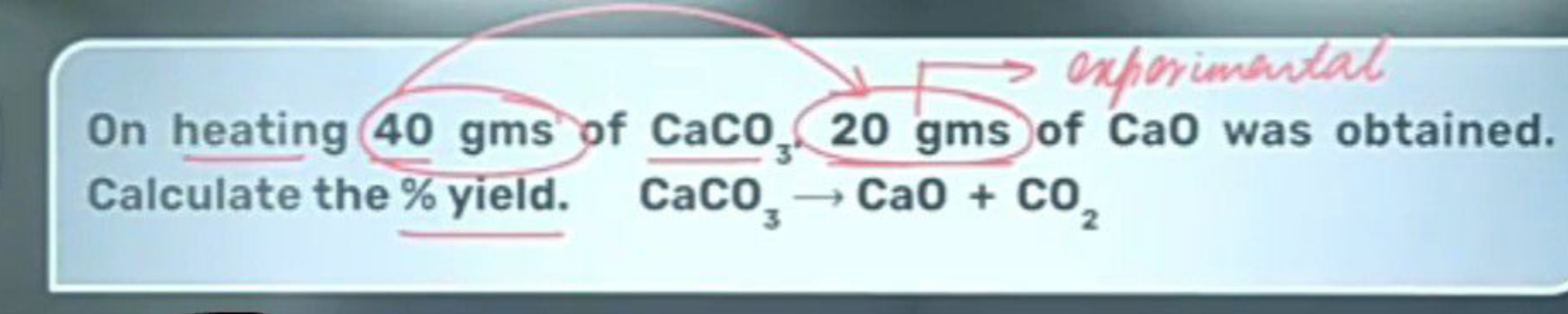 On heating 40 gms of CaCO3​20gms of CaO was obtained. Calculate the \%