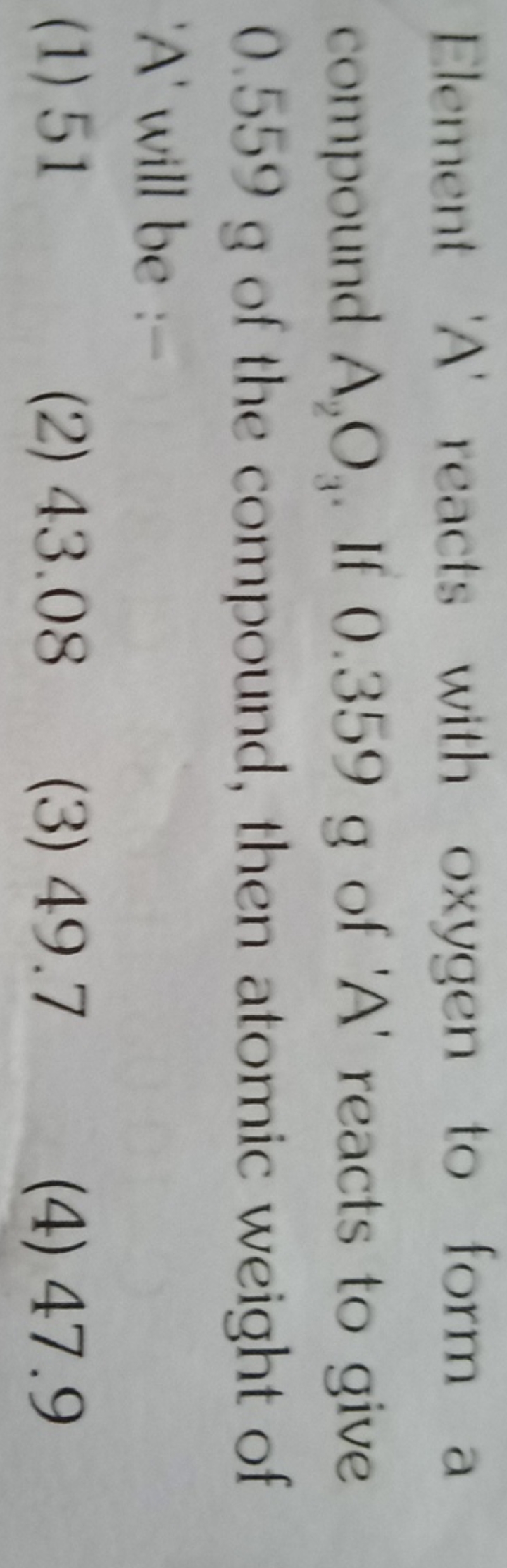 Element ' A ' reacts with oxygen to form a compound A2​O3​. If 0.359 g