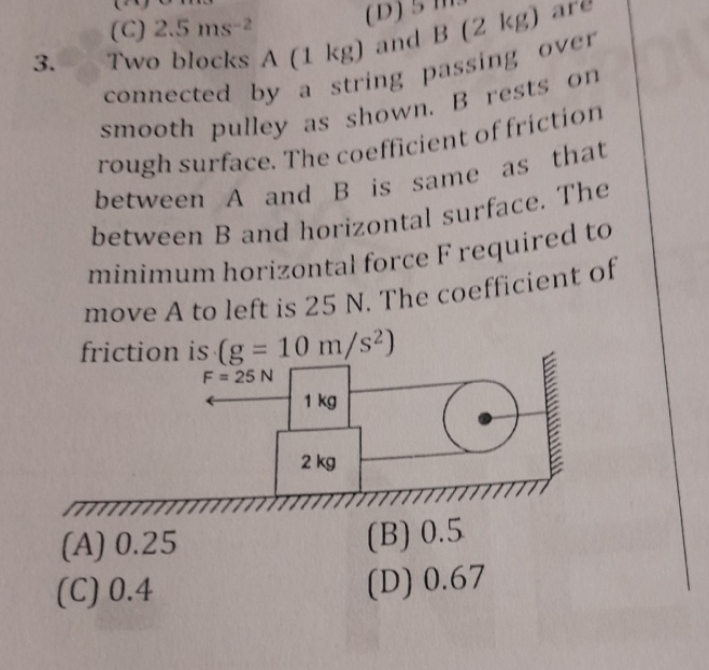 3. Two blocks A (1 kg) and B (2 kg) are connected by a string passing 