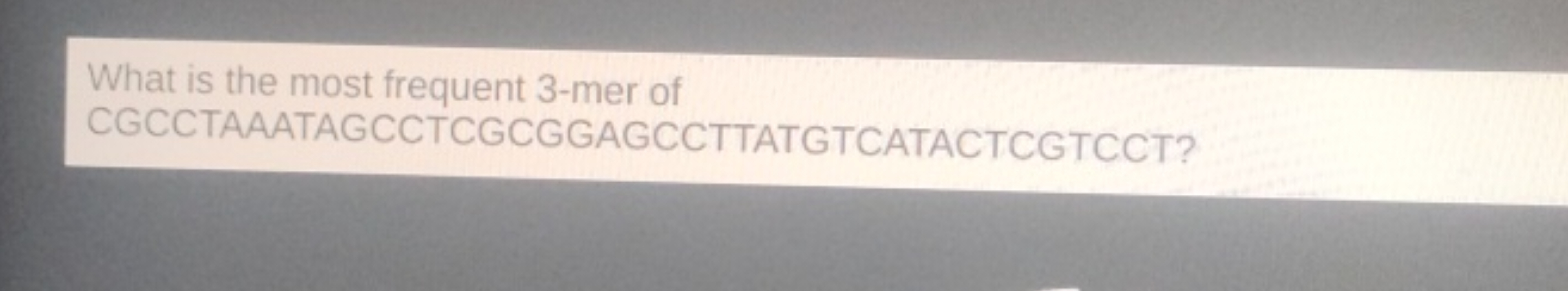 What is the most frequent 3-mer of CGCCTAAATAGCCTCGCGGAGCCTTATGTCATACT