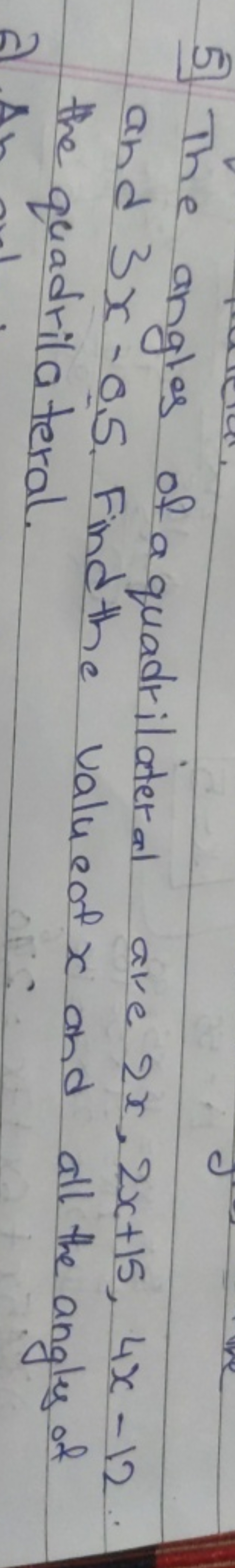 5 The angles of a quadrilateral are 2x,2x+15,4x−12. and 3x−0.5. Find t