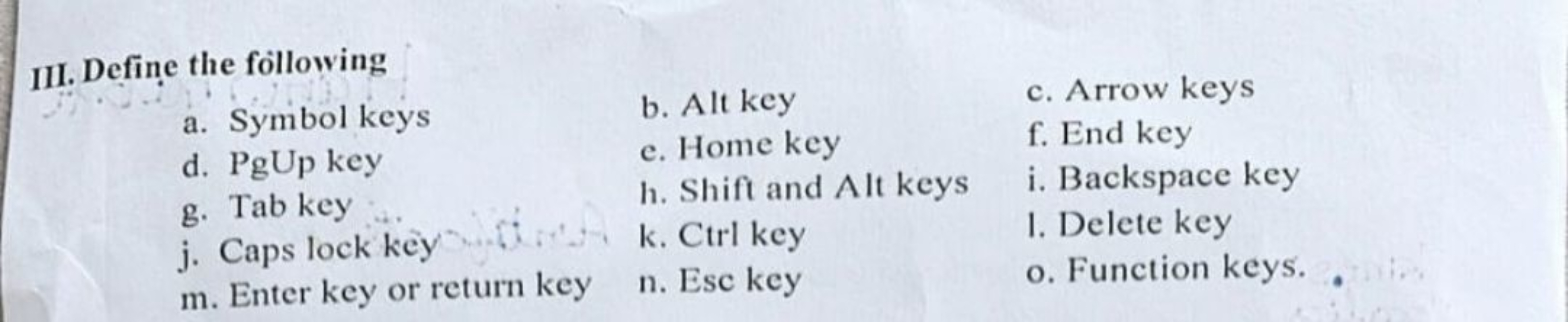 III. Define the following
a. Symbol keys
d. PgUp key
g. Tab key
b. Alt