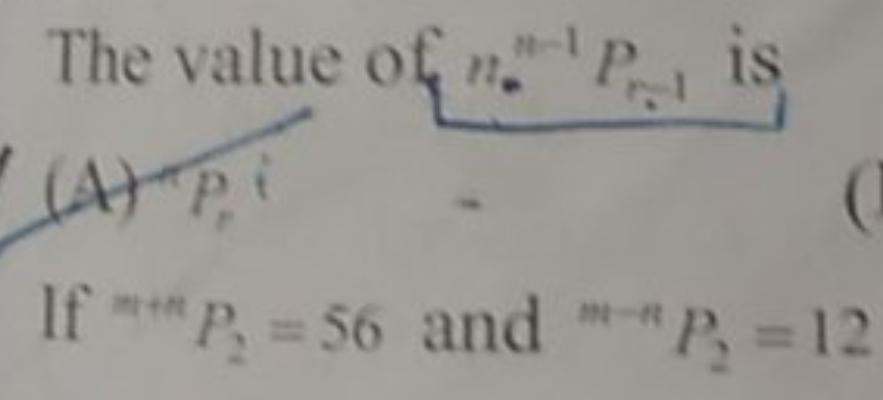 The value of n0n−1​Pr−1​ is (A) Pr​i

If m+mP2​=56 and m−nP2​=12