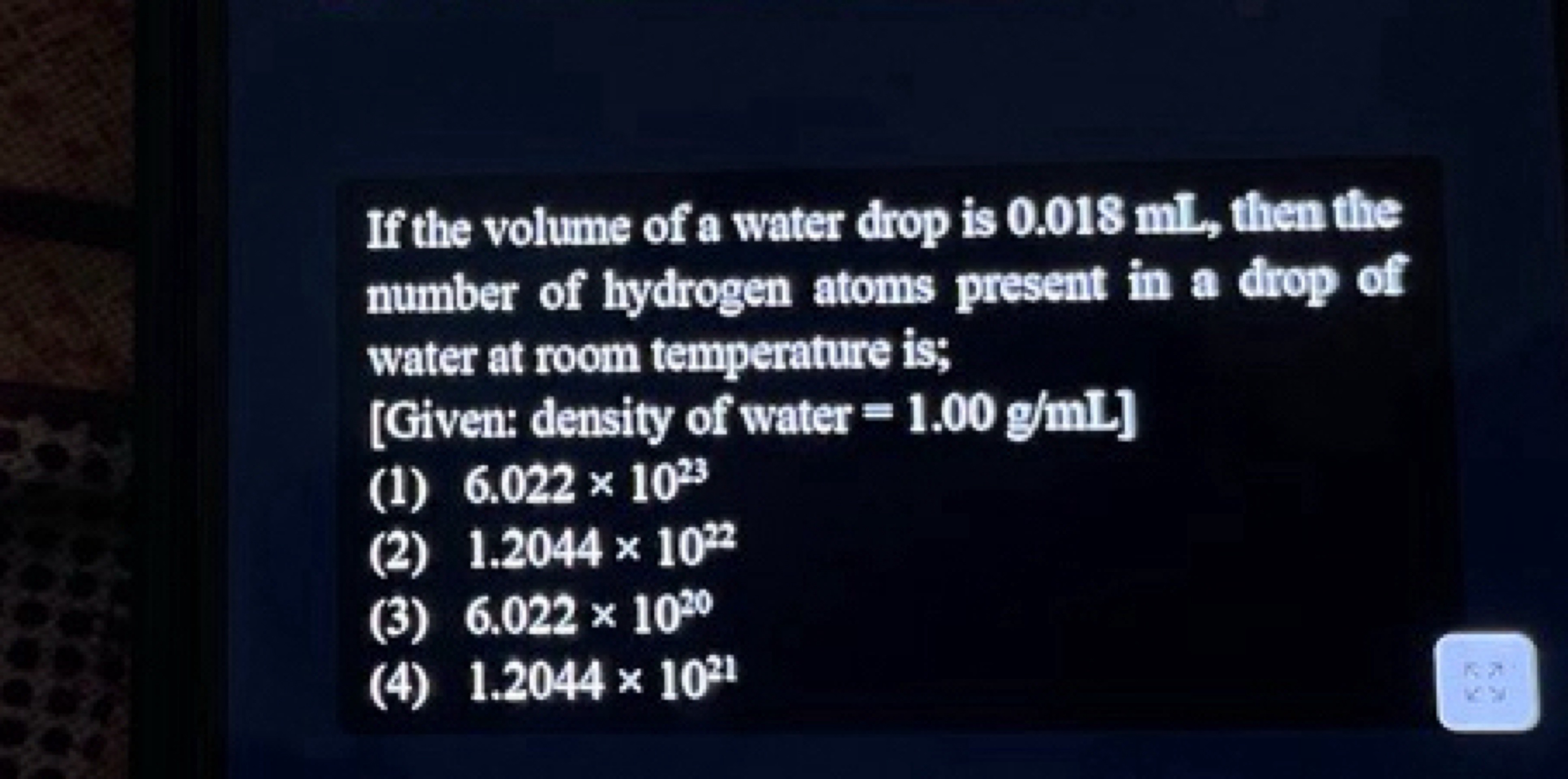 If the volume of a water drop is 0.018 mL , then the number of hydroge