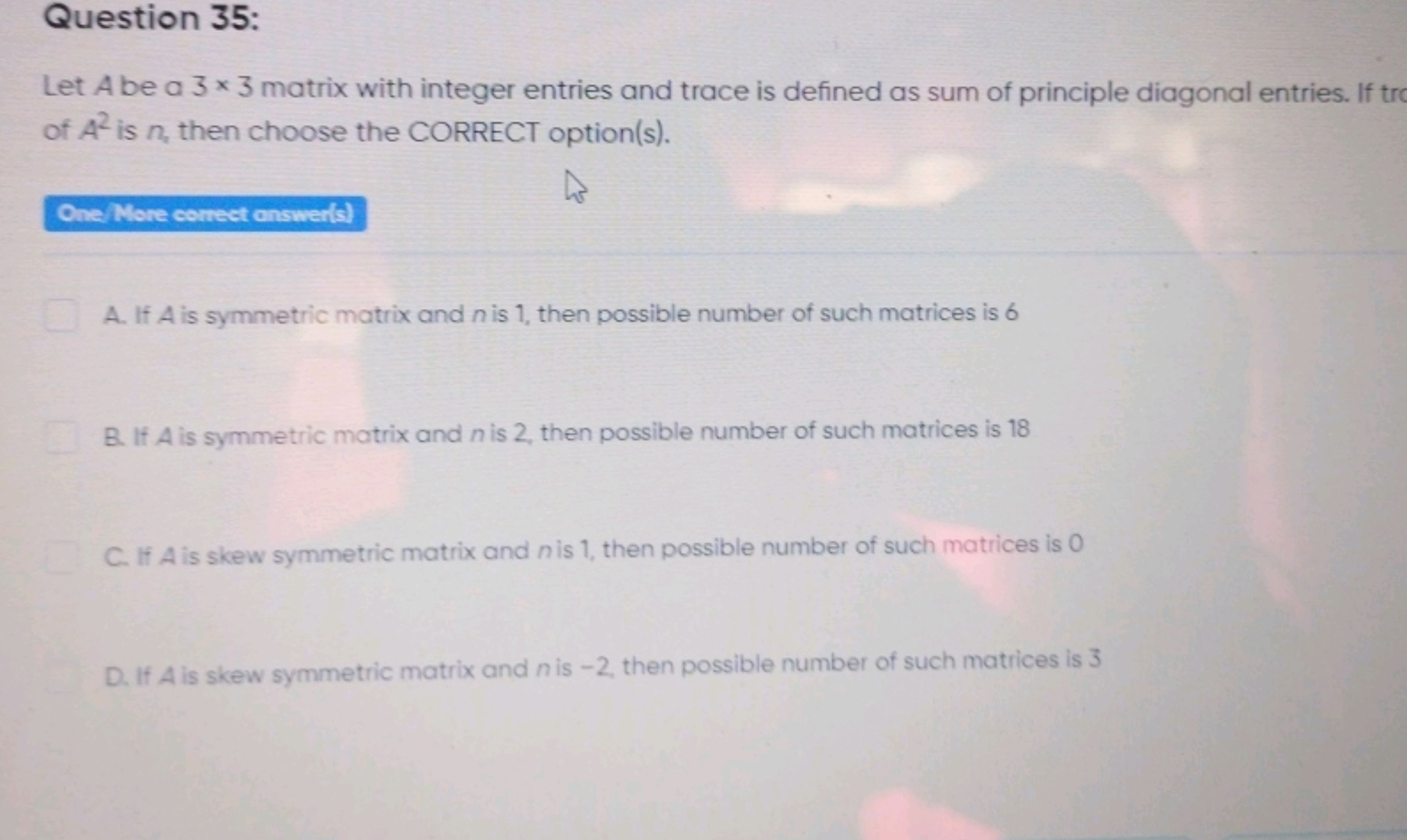 Question 35:
Let A be a 3×3 matrix with integer entries and trace is d