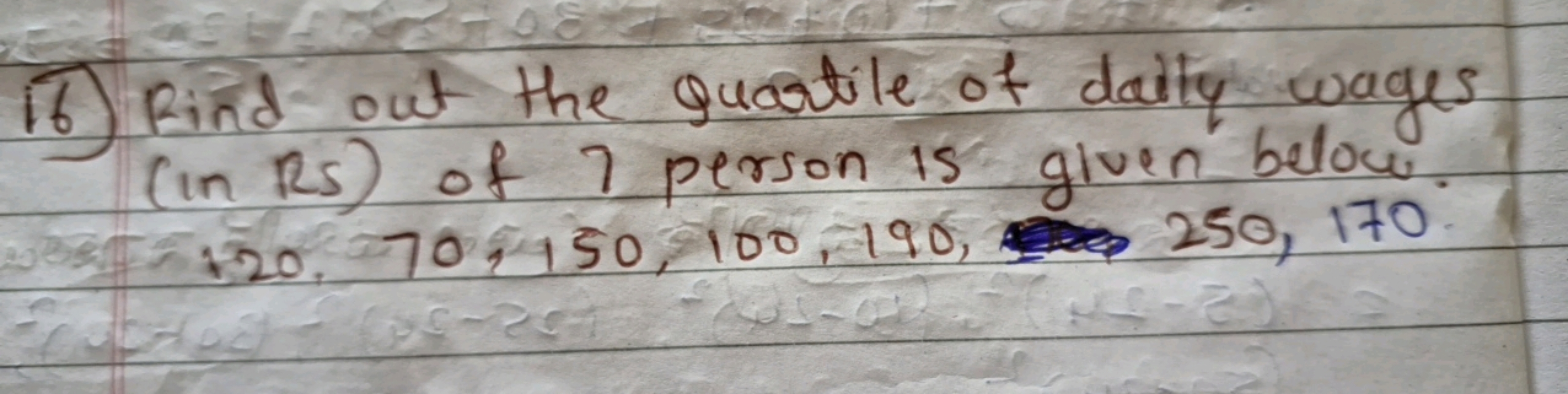 16) Find out the quartile of daily wages (in RS) of 7 person is given 