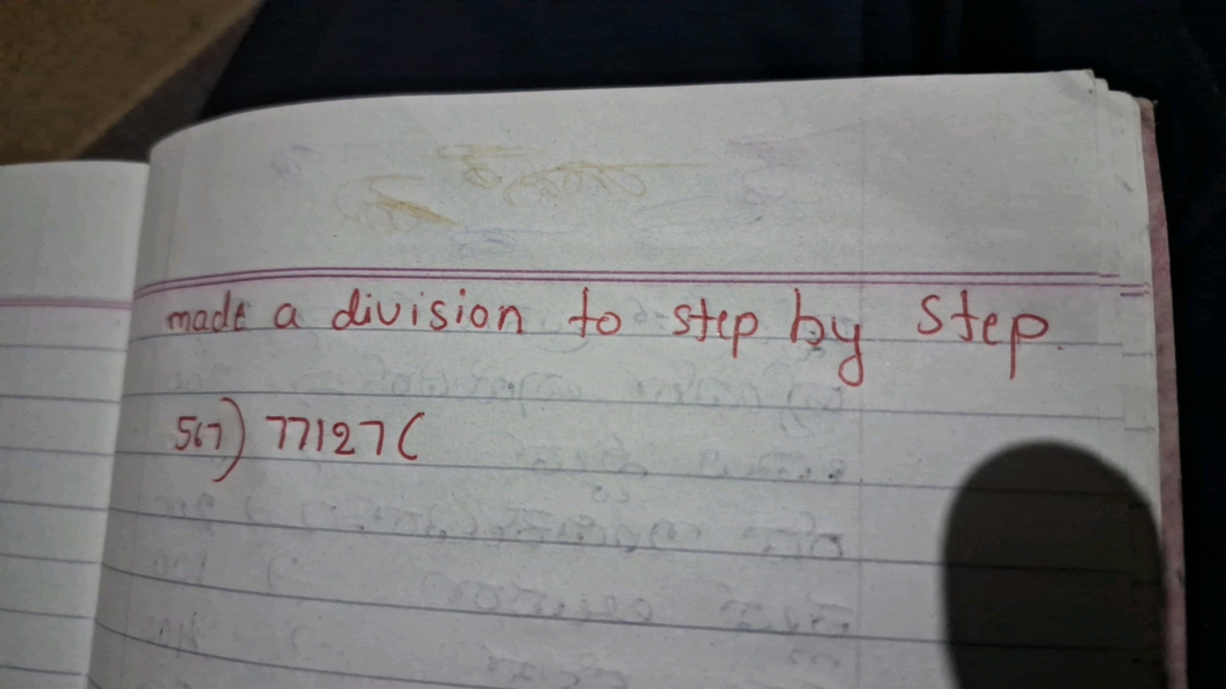 made a division to step by step
567) 77127(