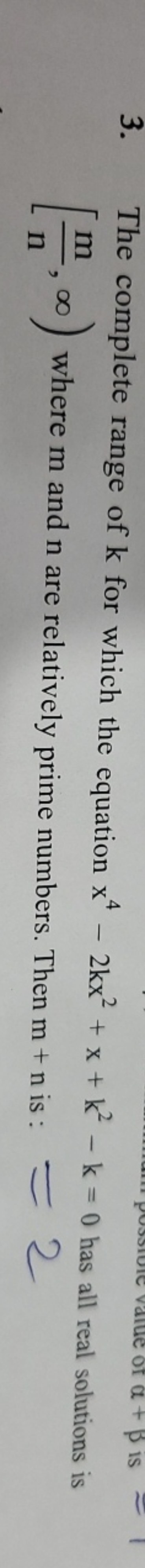 3. The complete range of k for which the equation x4−2kx2+x+k2−k=0 has