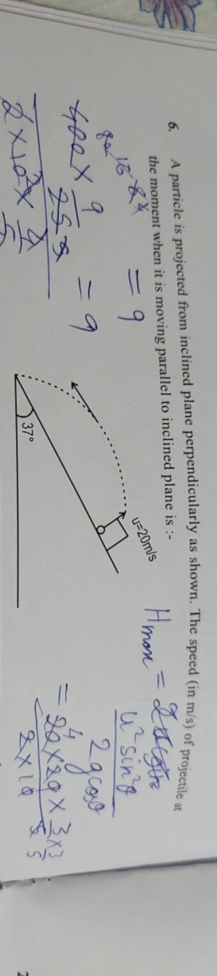 6. A particle is projected from inclined plane perpendicularly as show