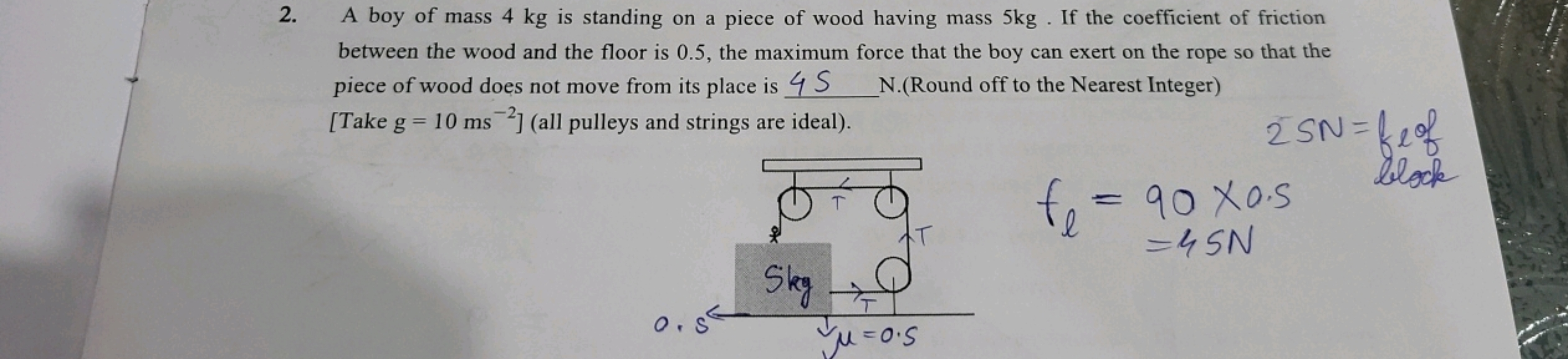 2. A boy of mass 4 kg is standing on a piece of wood having mass 5 kg 