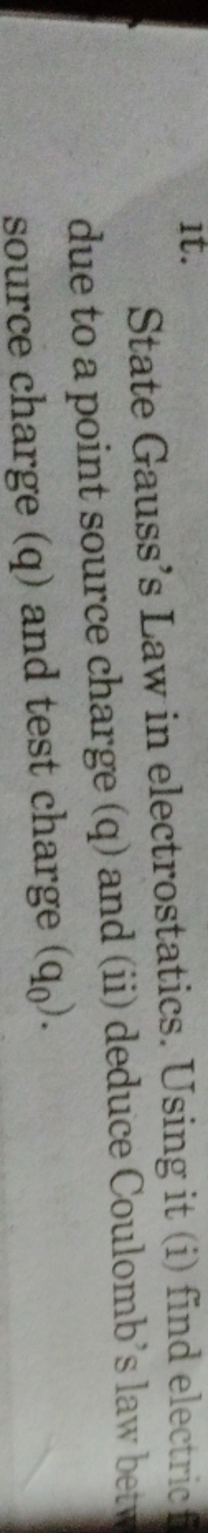 it.
State Gauss's Law in electrostatics. Using it (i) find electric du