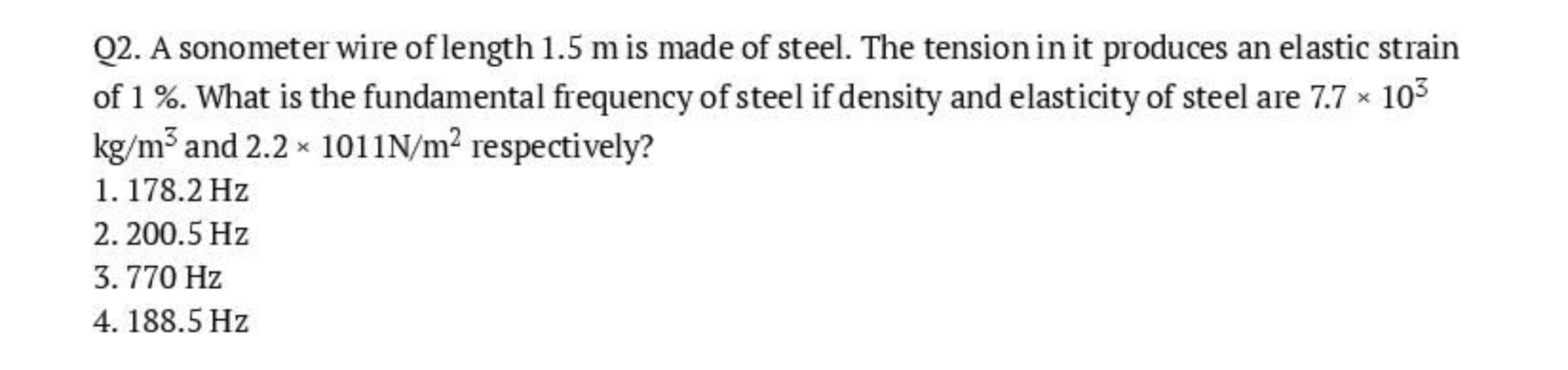 Q2. A sonometer wire of length 1.5 m is made of steel. The tension in 