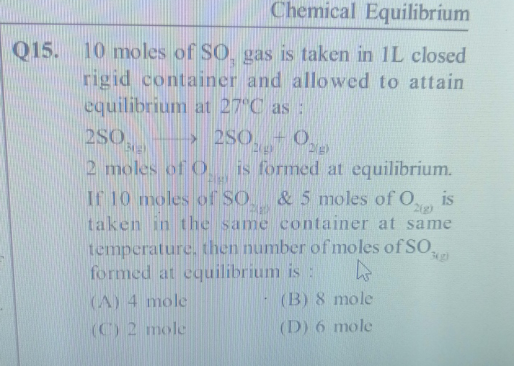 Chemical Equilibrium
Q15. 10 moles of SO3​ gas is taken in 1 L closed 