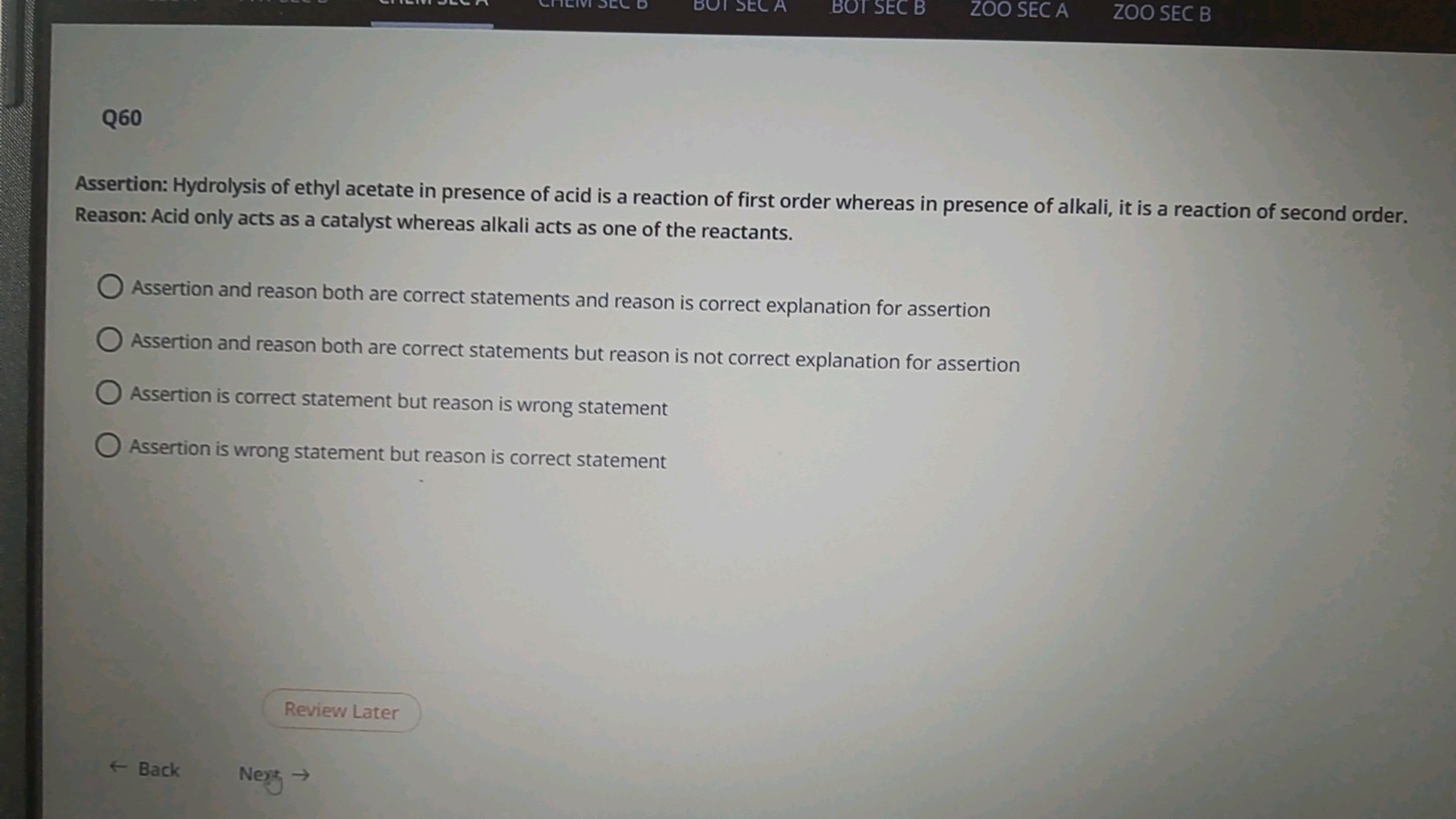 Q60

Assertion: Hydrolysis of ethyl acetate in presence of acid is a r