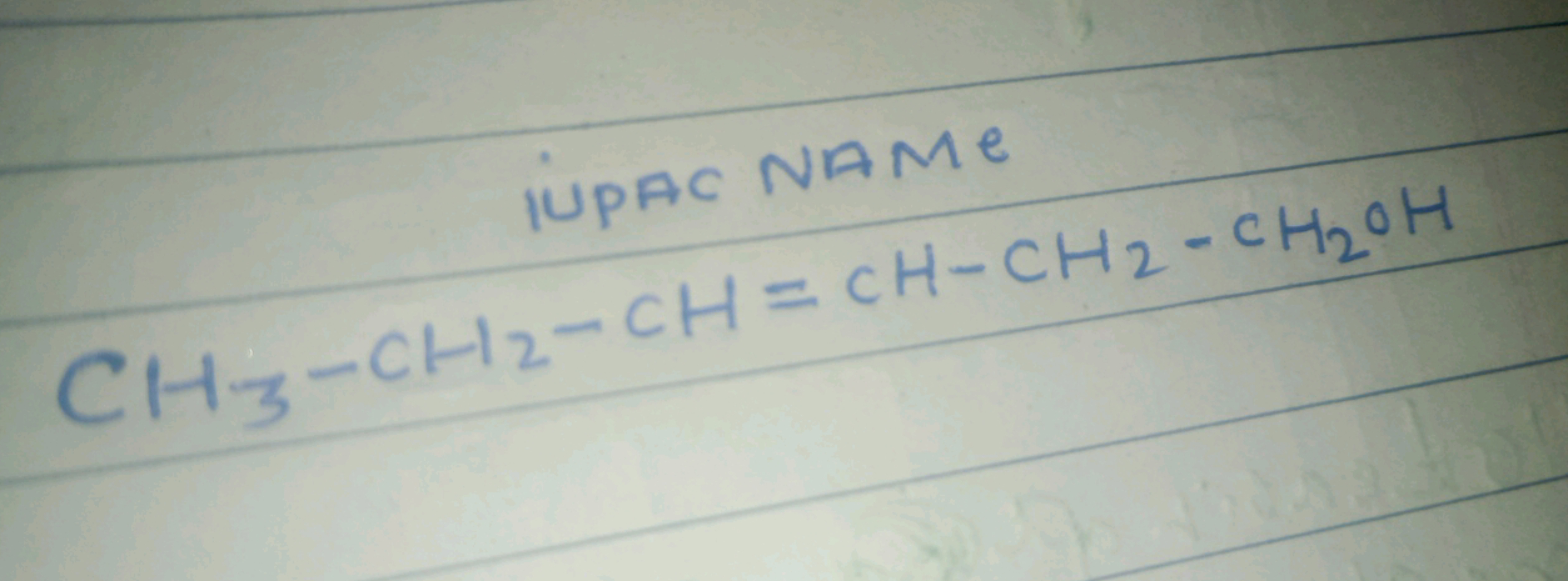 IUPAC NAME
CH3​−CH2​−CH=CH−CH2​−CH2​OH IUPAC NAME ​