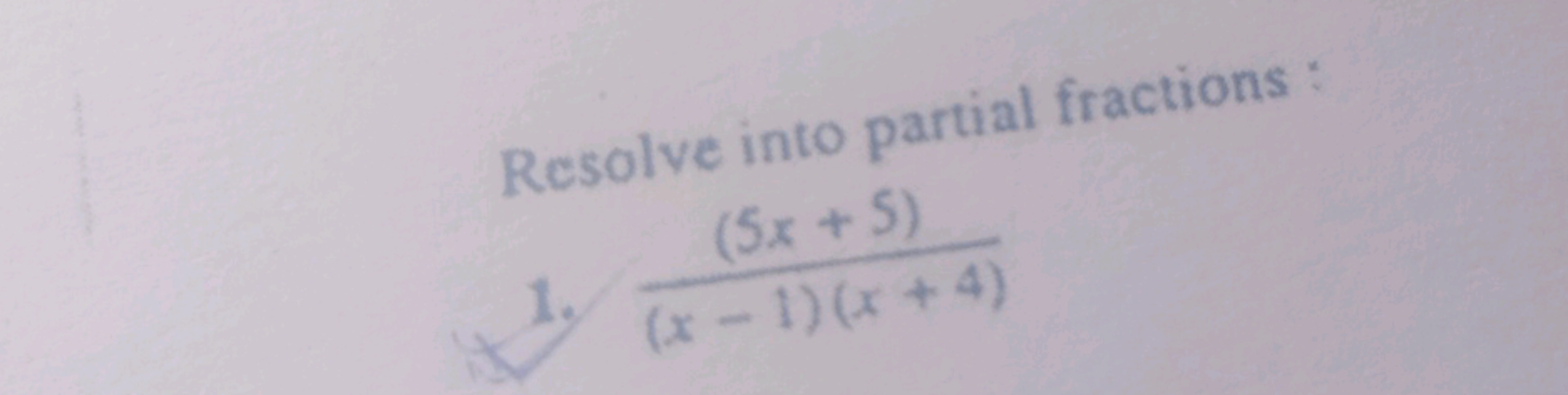 Resolve into partial fractions :
1. (x−1)(x+4)(5x+5)​