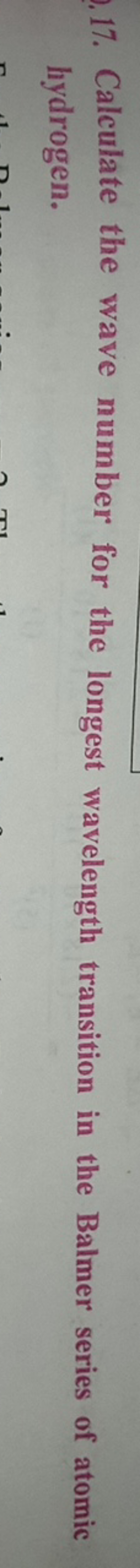 17. Calculate the wave number for the longest wavelength transition in