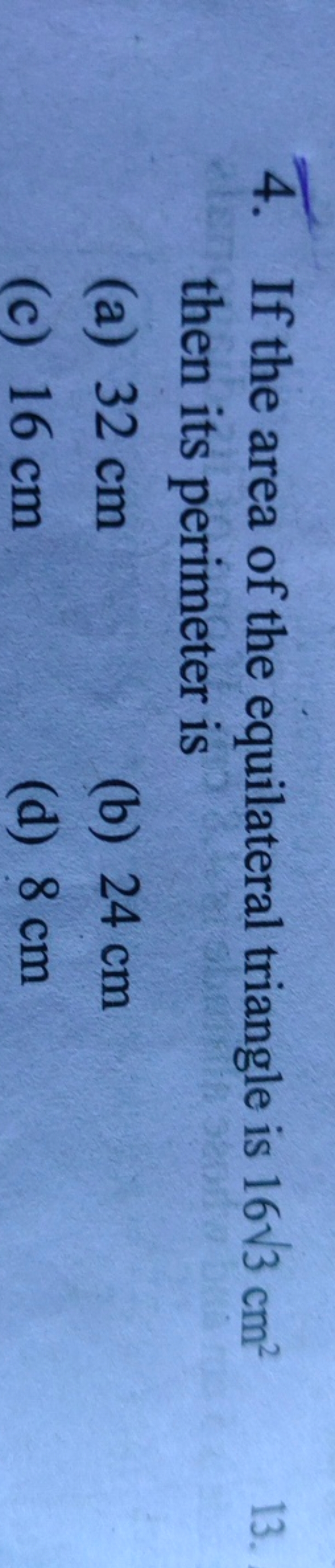 4. If the area of the equilateral triangle is 163​ cm2 then its perime