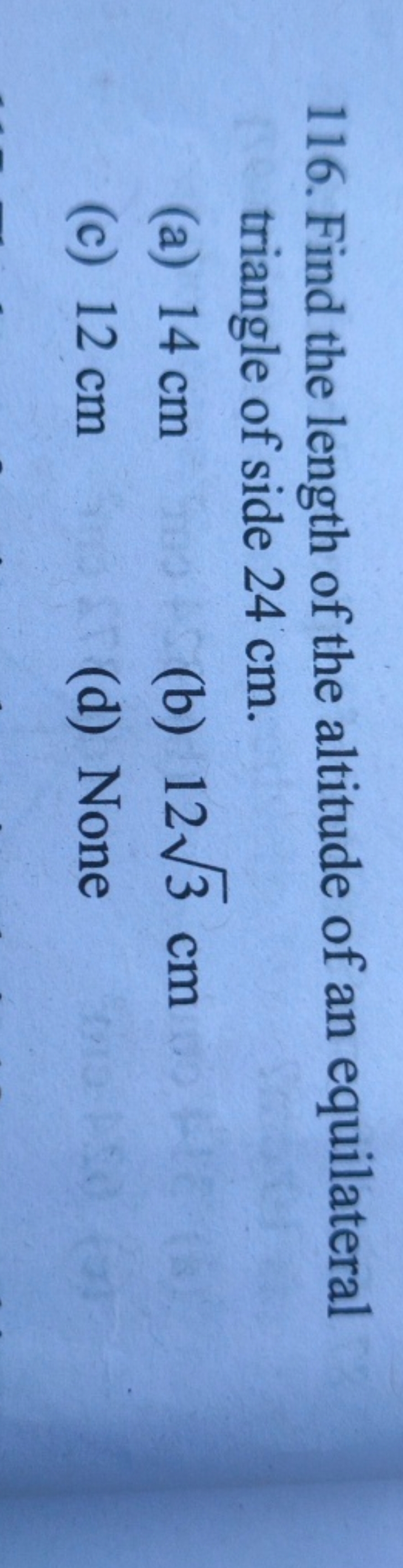 116. Find the length of the altitude of an equilateral triangle of sid